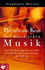Die heilende Kraft der klassischen Musik. Eine Entdeckungsreise zu mehr Kreativität und Lebensenergie
