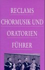 Werner Oehlmann - Reclams Chormusik- und Oratorienführer