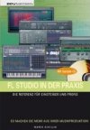 FL Studio in der Praxis. Einstieg in die Pattern-Basierte Musikproduktion